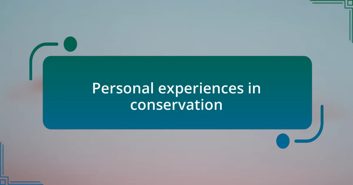 Personal experiences in conservation