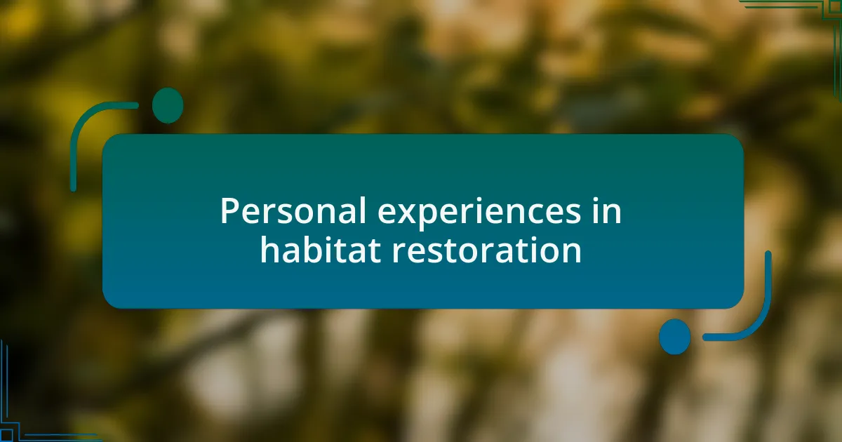 Personal experiences in habitat restoration