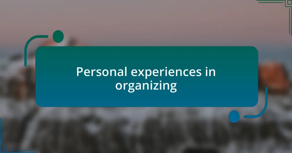 Personal experiences in organizing