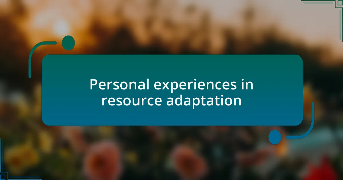 Personal experiences in resource adaptation