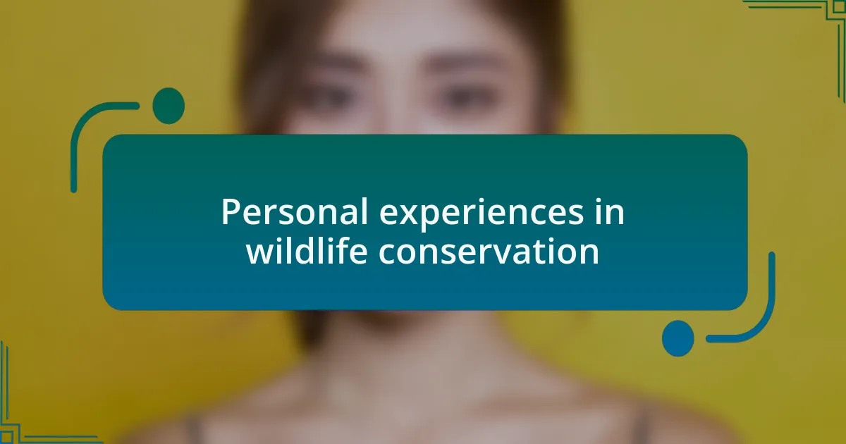 Personal experiences in wildlife conservation