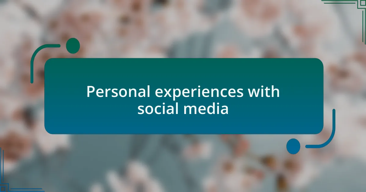 Personal experiences with social media