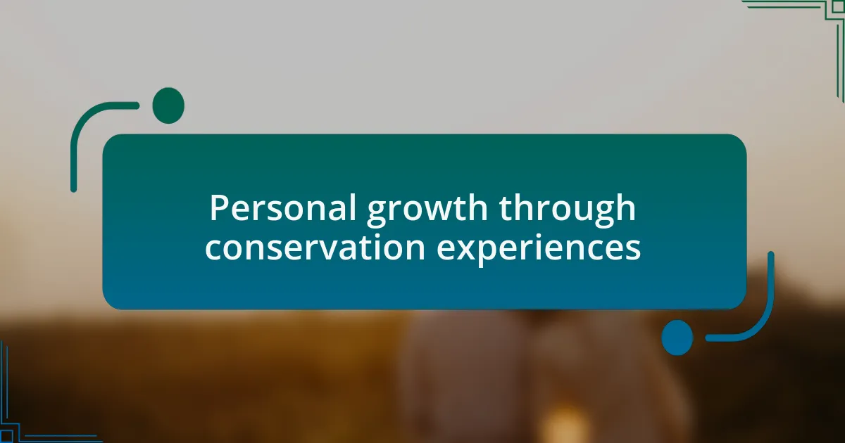 Personal growth through conservation experiences