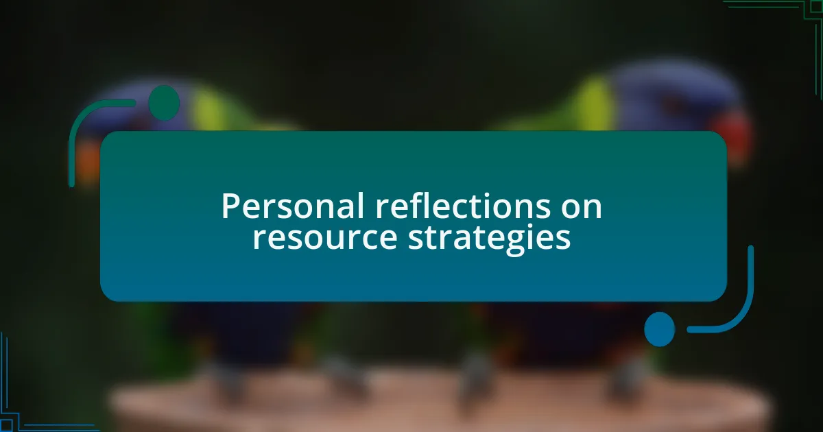 Personal reflections on resource strategies