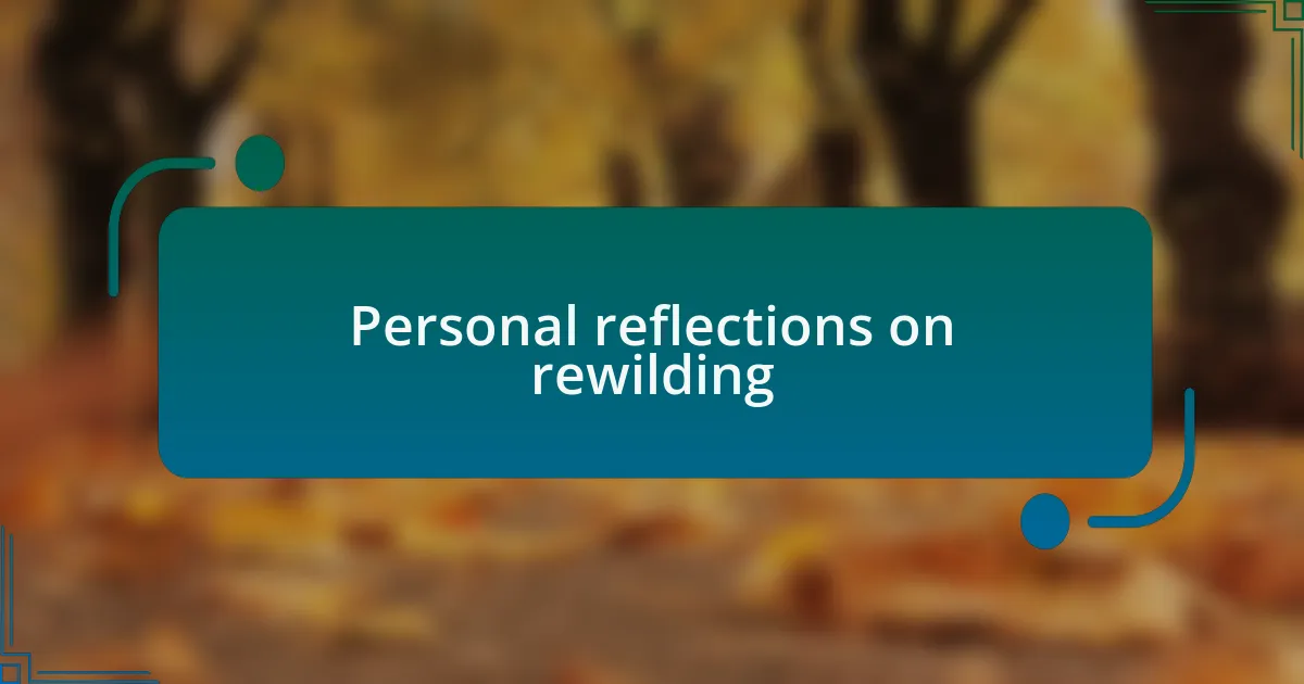 Personal reflections on rewilding