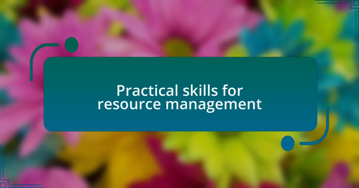 Practical skills for resource management