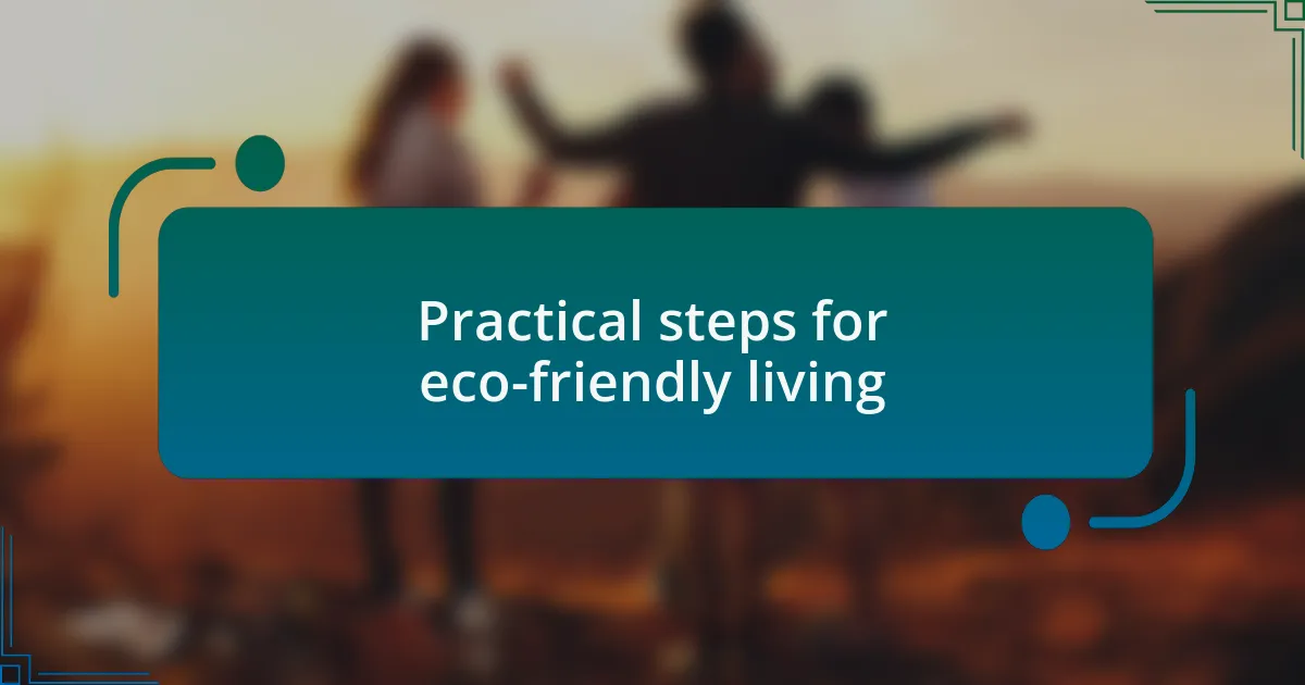 Practical steps for eco-friendly living