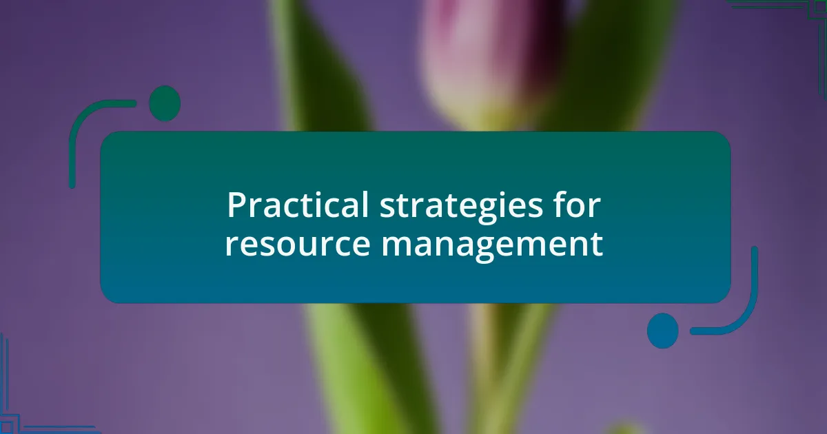 Practical strategies for resource management