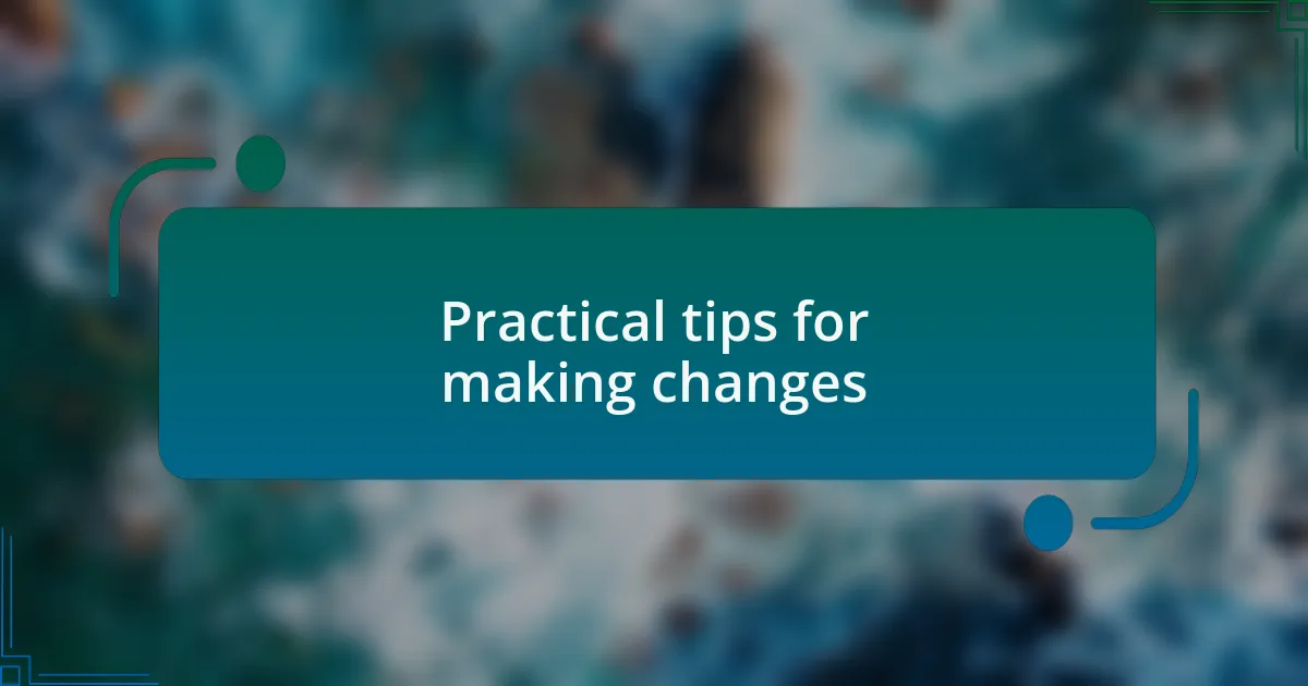 Practical tips for making changes