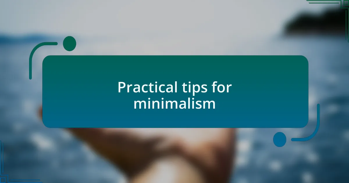Practical tips for minimalism