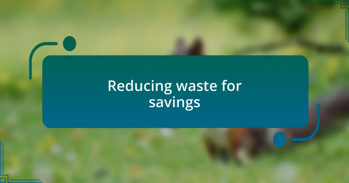 Reducing waste for savings