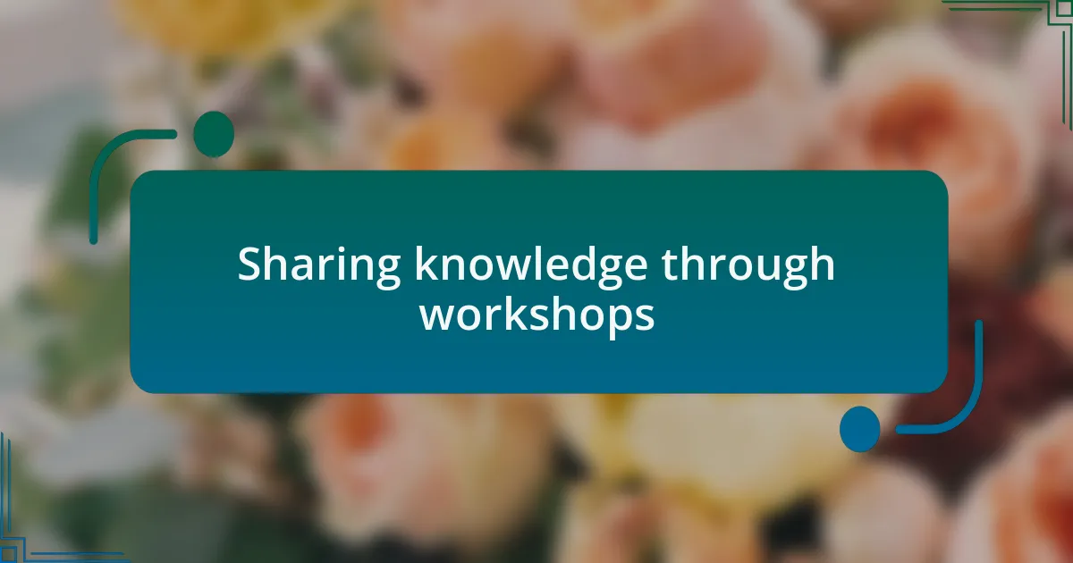 Sharing knowledge through workshops