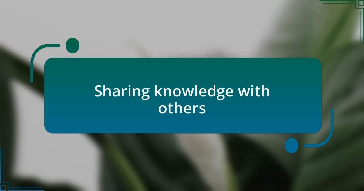 Sharing knowledge with others