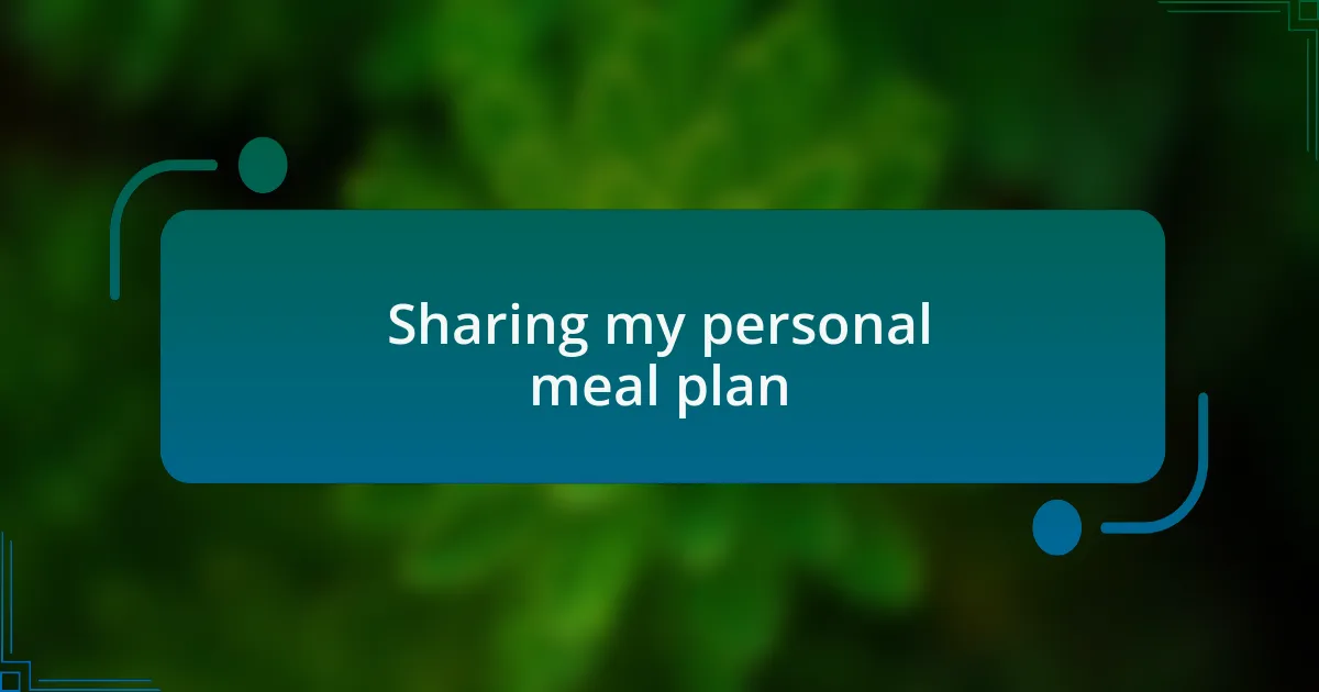 Sharing my personal meal plan