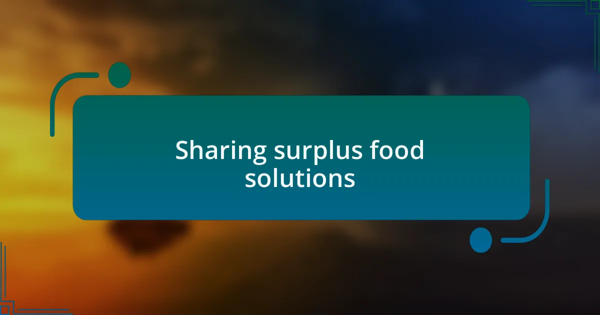 Sharing surplus food solutions