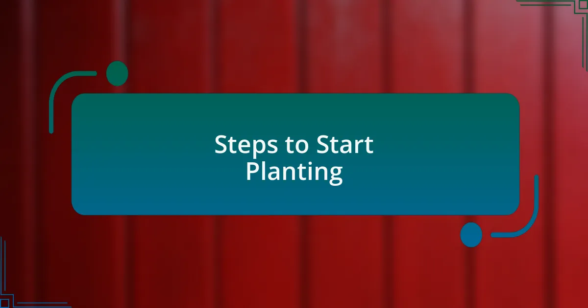 Steps to Start Planting