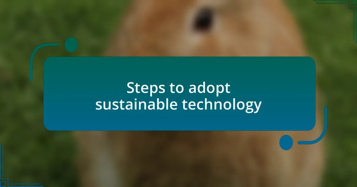 Steps to adopt sustainable technology