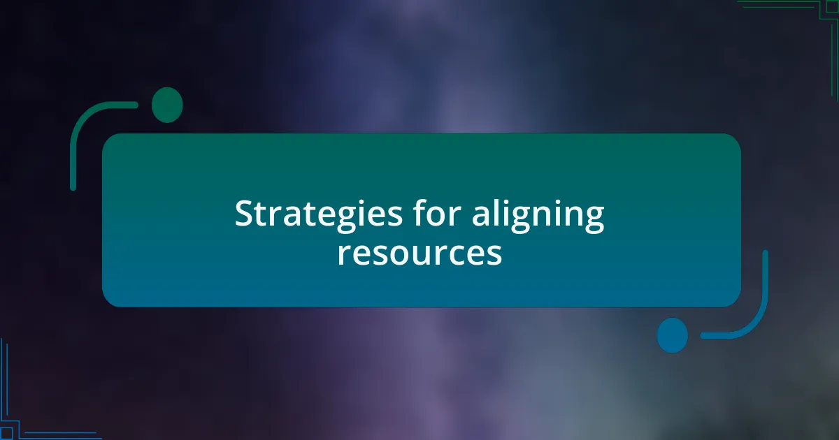 Strategies for aligning resources