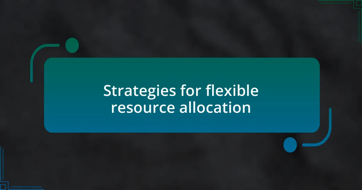 Strategies for flexible resource allocation