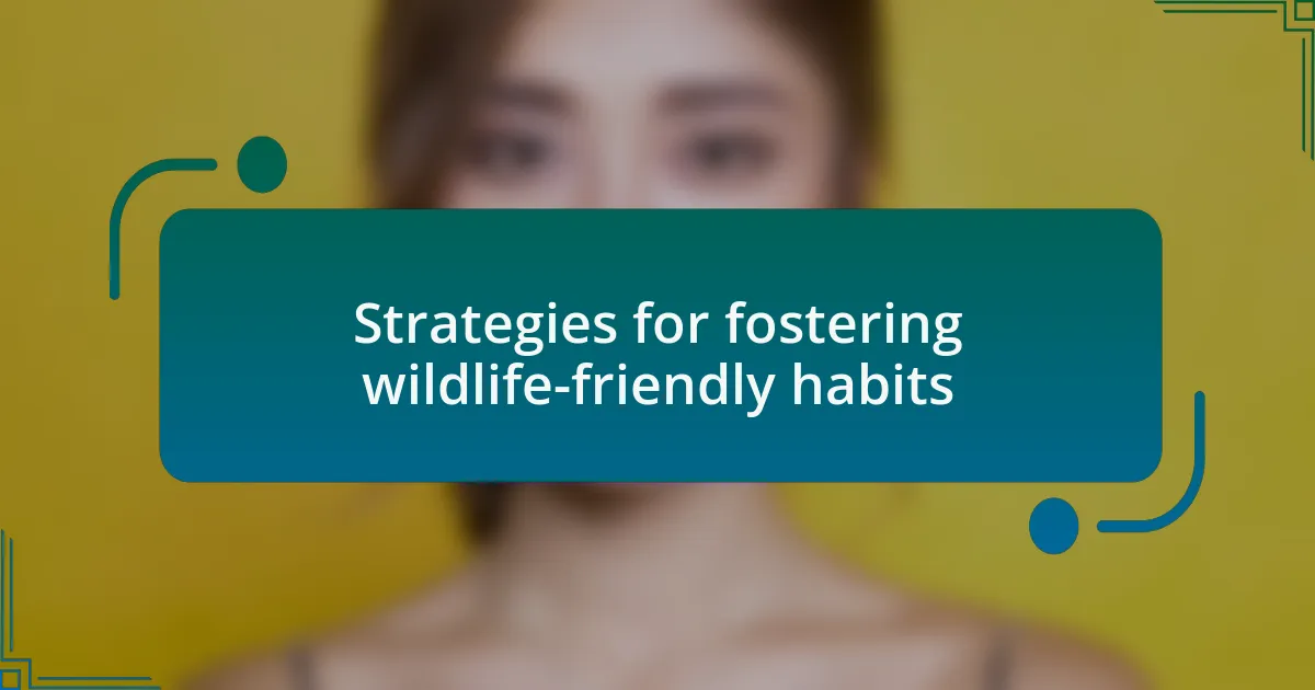 Strategies for fostering wildlife-friendly habits
