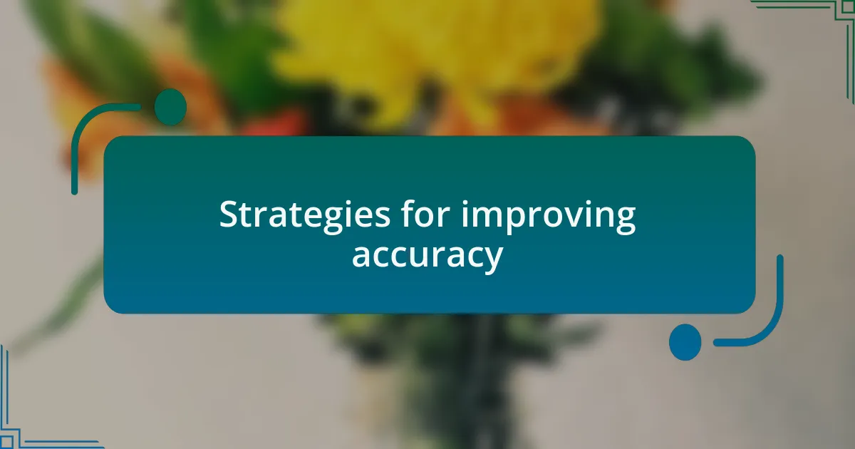Strategies for improving accuracy