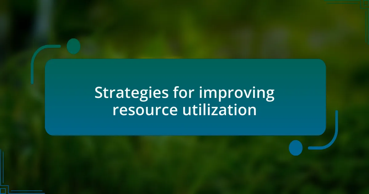 Strategies for improving resource utilization