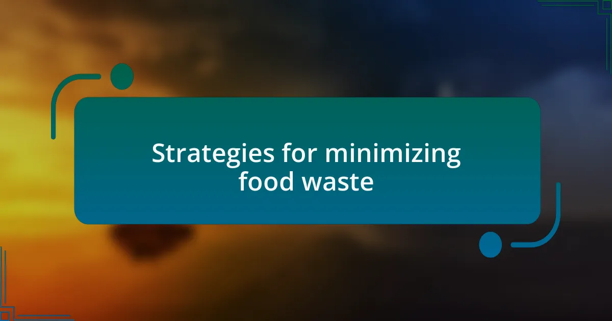 Strategies for minimizing food waste