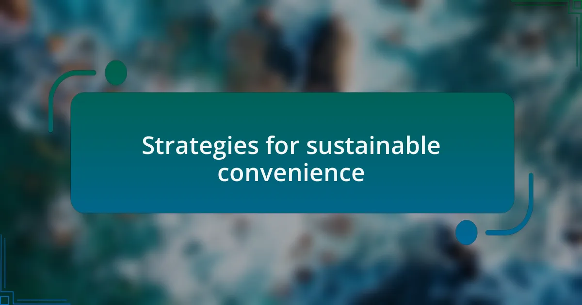 Strategies for sustainable convenience