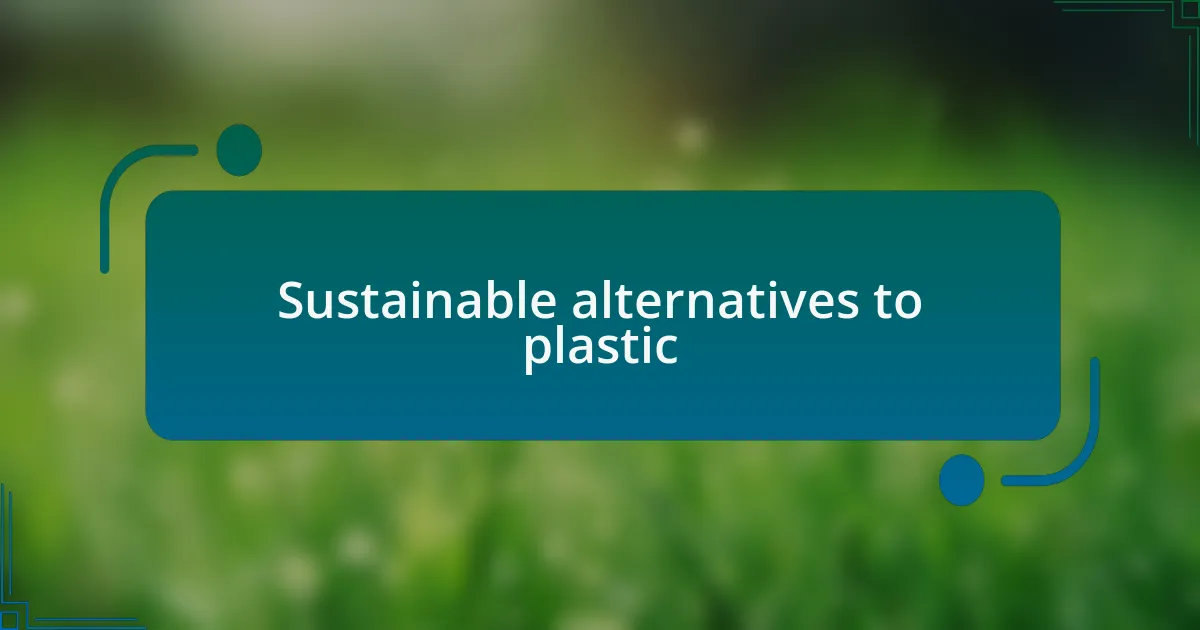 Sustainable alternatives to plastic