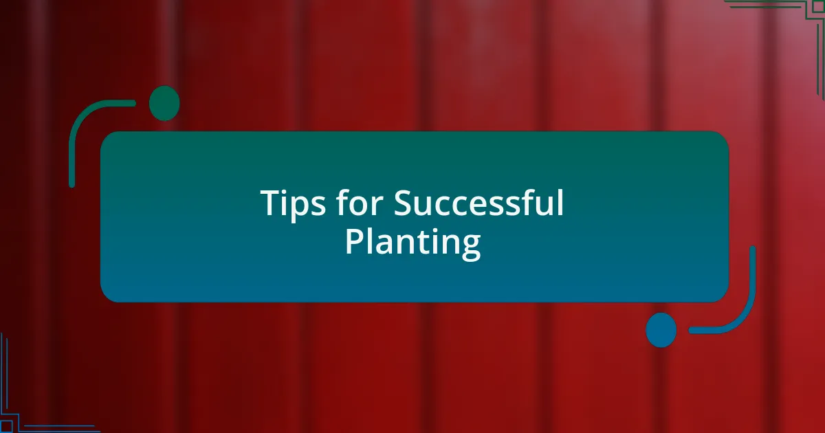 Tips for Successful Planting