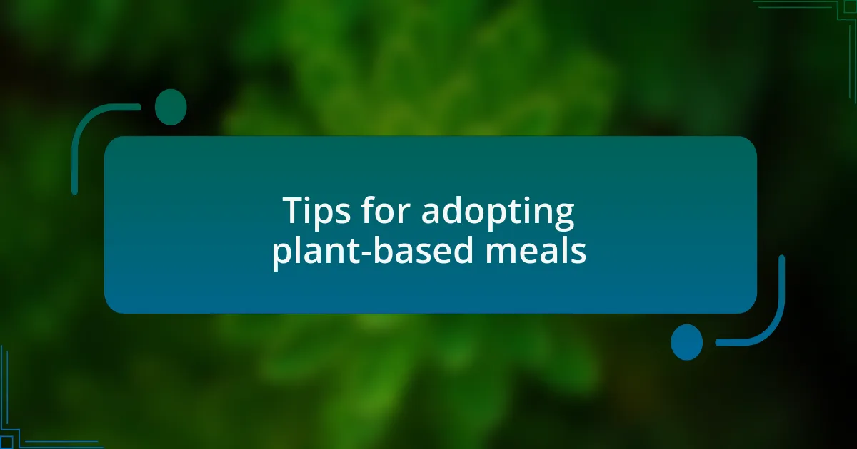 Tips for adopting plant-based meals