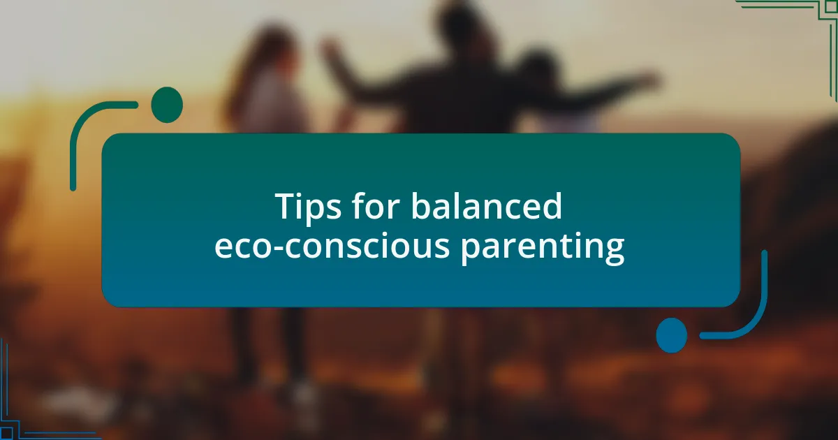 Tips for balanced eco-conscious parenting