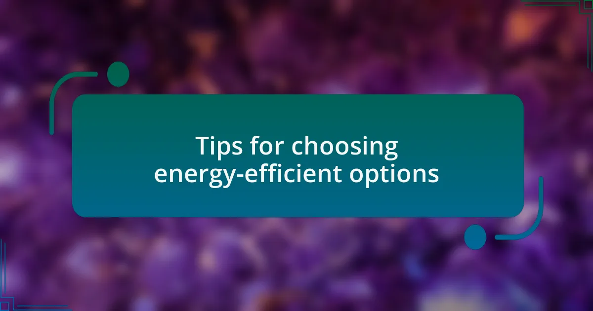 Tips for choosing energy-efficient options