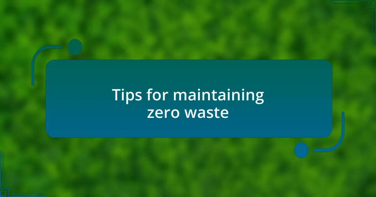 Tips for maintaining zero waste
