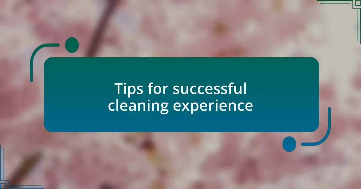 Tips for successful cleaning experience