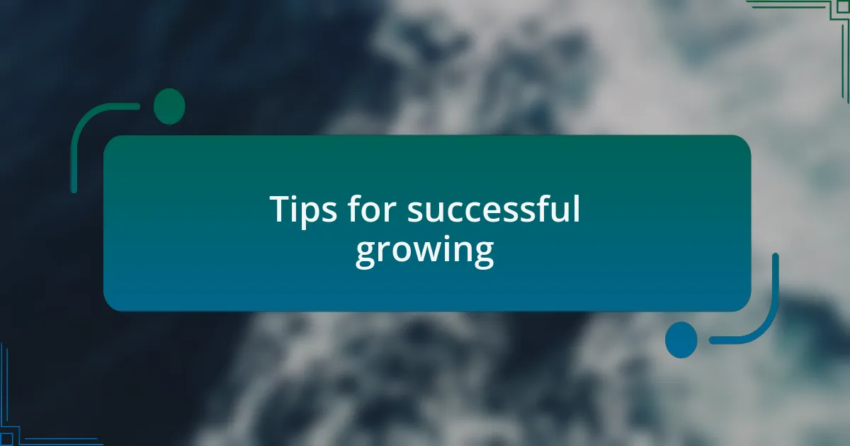 Tips for successful growing