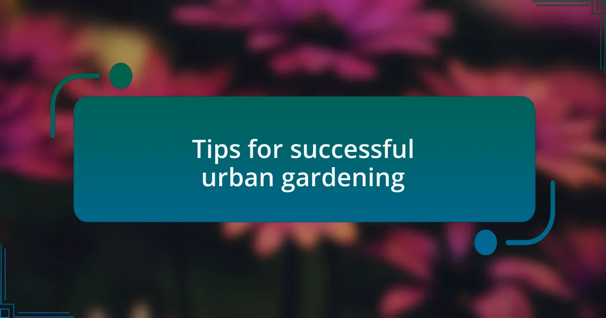 Tips for successful urban gardening