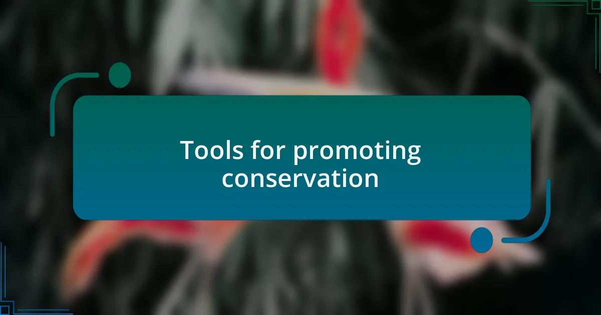 Tools for promoting conservation