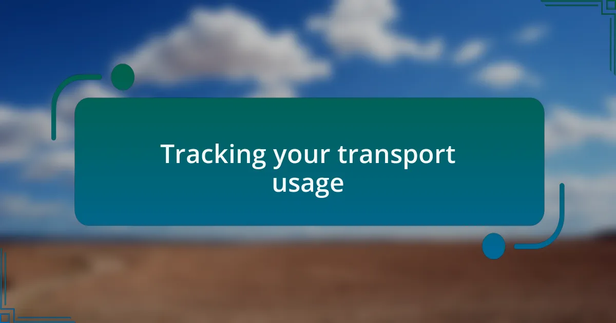 Tracking your transport usage