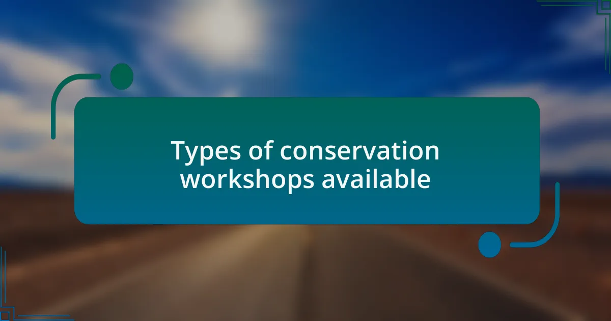 Types of conservation workshops available