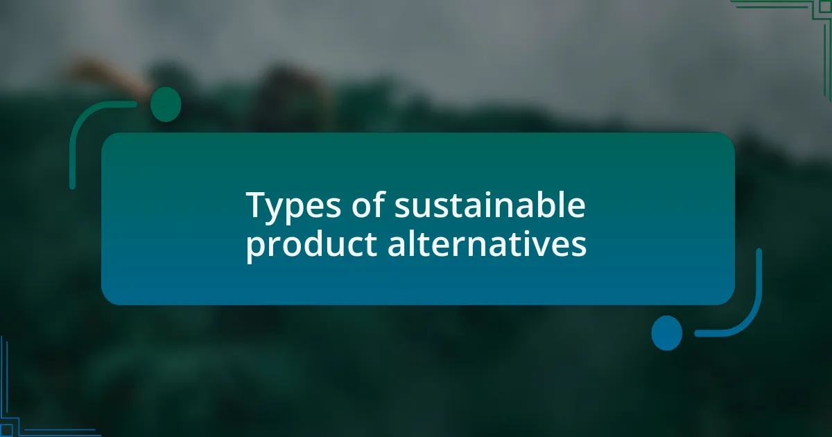 Types of sustainable product alternatives