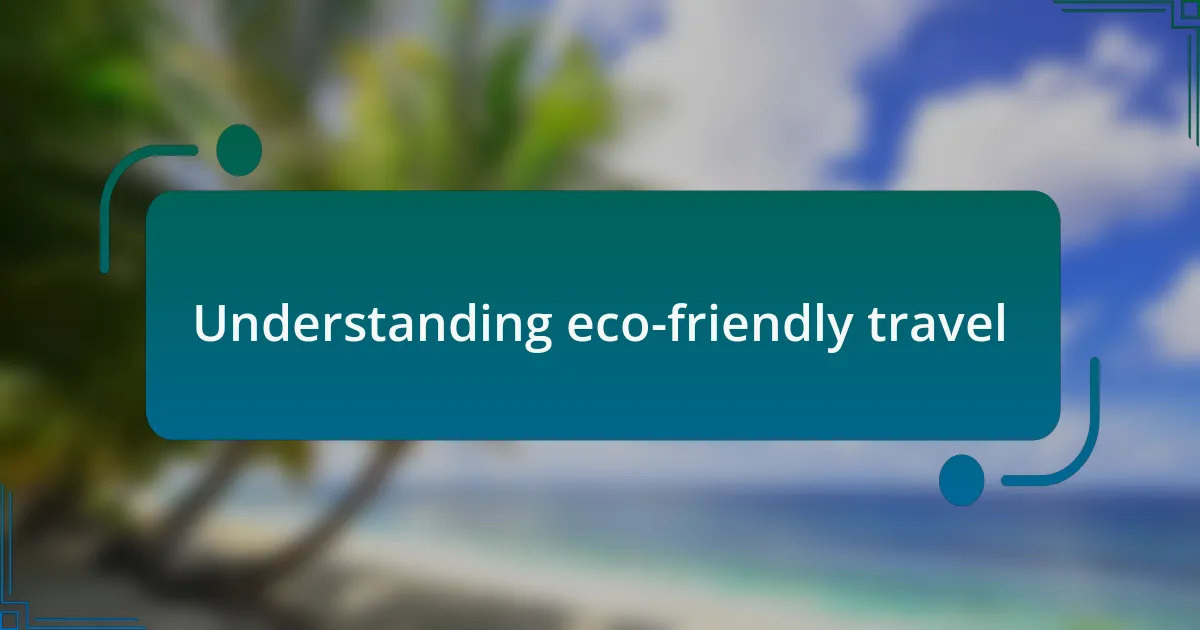 Understanding eco-friendly travel