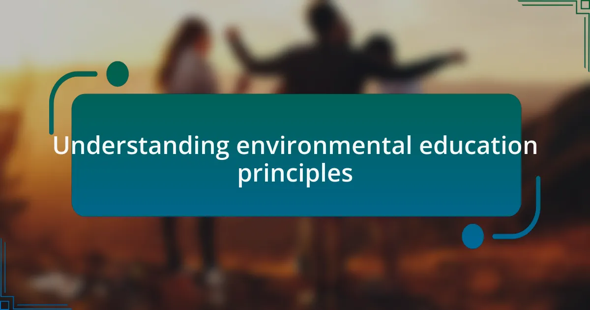 Understanding environmental education principles