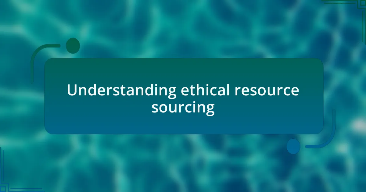 Understanding ethical resource sourcing