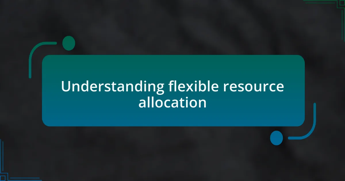 Understanding flexible resource allocation