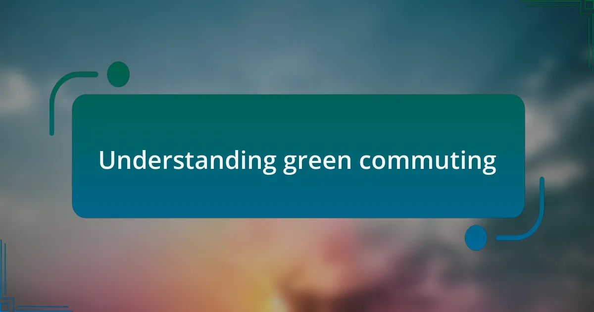 Understanding green commuting
