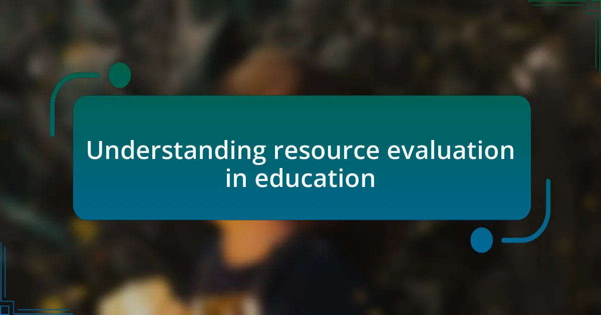 Understanding resource evaluation in education