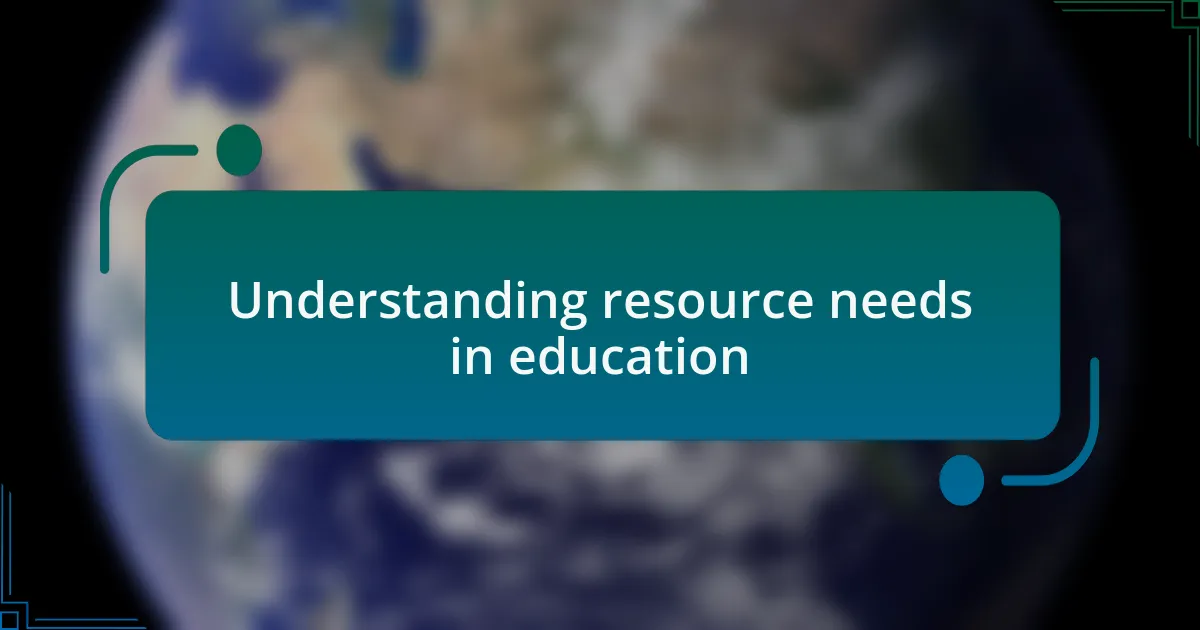 Understanding resource needs in education