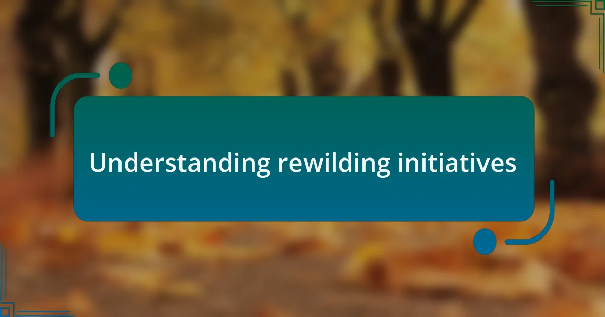 Understanding rewilding initiatives