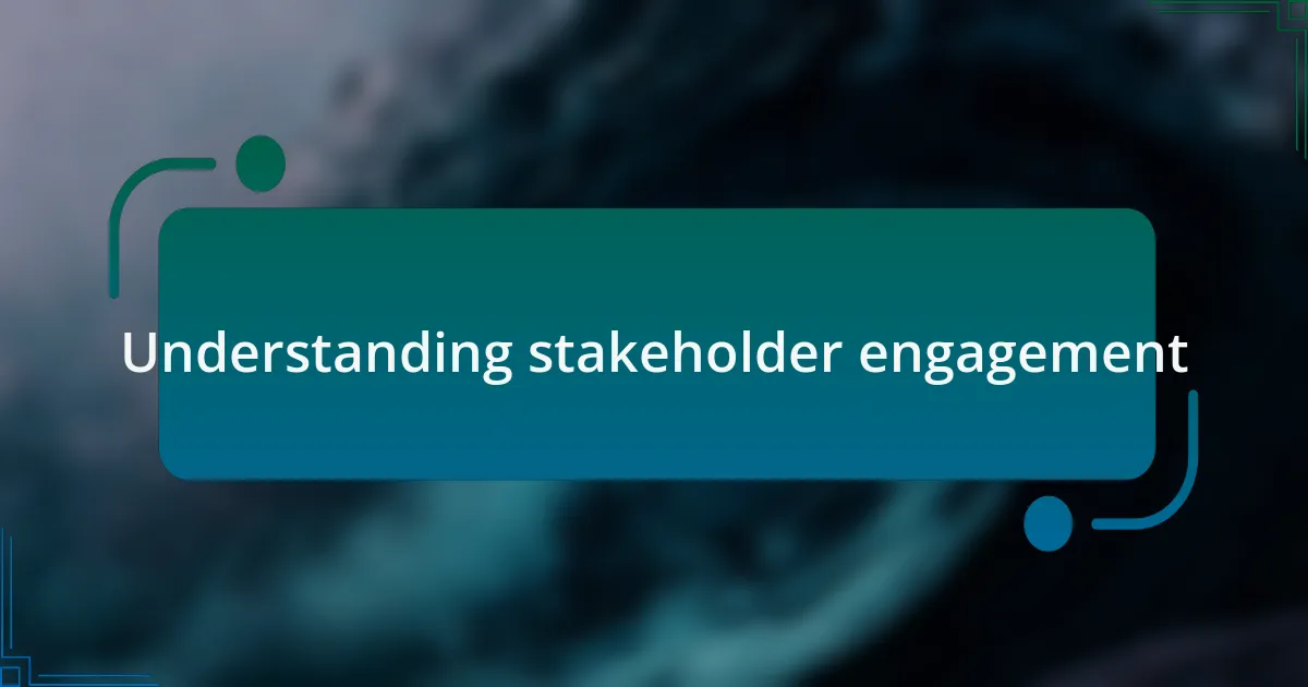 Understanding stakeholder engagement